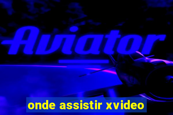 onde assistir xvideo